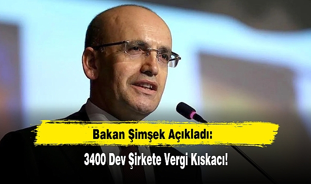 Bakan Şimşek Açıkladı: 3400 Dev Şirkete Vergi Kıskacı!