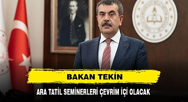 BAKAN TEKİN ARA TATİL SEMİNERLERİ ÇEVRİM İÇİ OLACAK