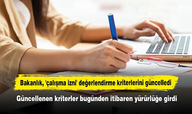 Bakanlık, 'çalışma izni' değerlendirme kriterlerini güncelledi