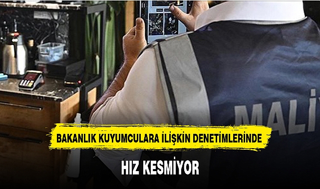 BAKANLIK KUYUMCULARA İLİŞKİN DENETİMLERİNDE HIZ KESMİYOR