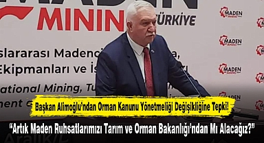 Başkan Alimoğlu'ndan Orman Kanunu Yönetmeliği Değişikliğine Tepki!