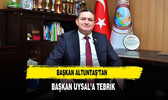 Başkan Altuntaş’tan Başkan Uysal’a Tebrik