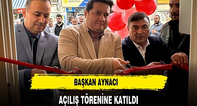 BAŞKAN AYNACI AÇILIŞ TÖRENİNE KATILDI