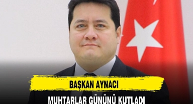 BAŞKAN AYNACI MUHTARLAR GÜNÜNÜ KUTLADI