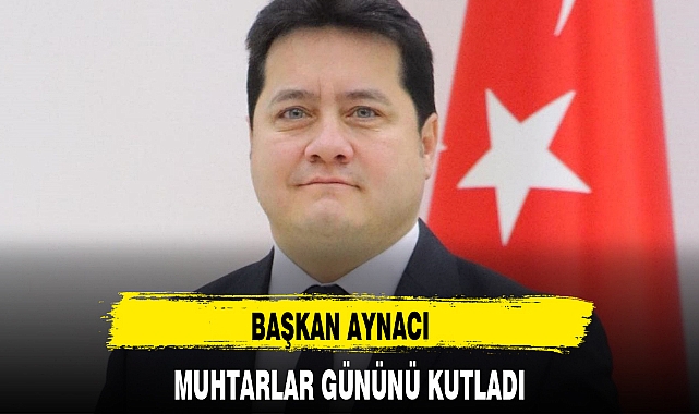 BAŞKAN AYNACI MUHTARLAR GÜNÜNÜ KUTLADI