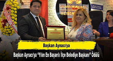 Başkan Aynacı'ya “Yılın En Başarılı İlçe Belediye Başkanı” Ödülü