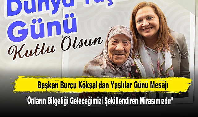 Başkan Burcu Köksal'dan Yaşlılar Günü Mesajı
