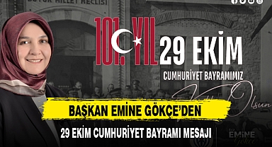 BAŞKAN EMİNE GÖKÇE’DEN 29 EKİM CUMHURİYET BAYRAMI MESAJI