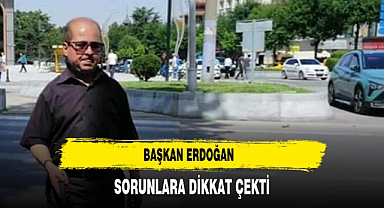 Başkan Erdoğan Sorunlara Dikkat Çekti