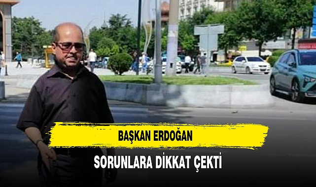 Başkan Erdoğan Sorunlara Dikkat Çekti