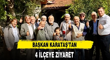 BAŞKAN KARATAŞ'TAN 4 İLÇEYE ZİYARET