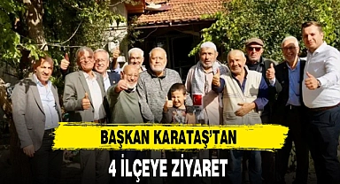 BAŞKAN KARATAŞ'TAN 4 İLÇEYE ZİYARET