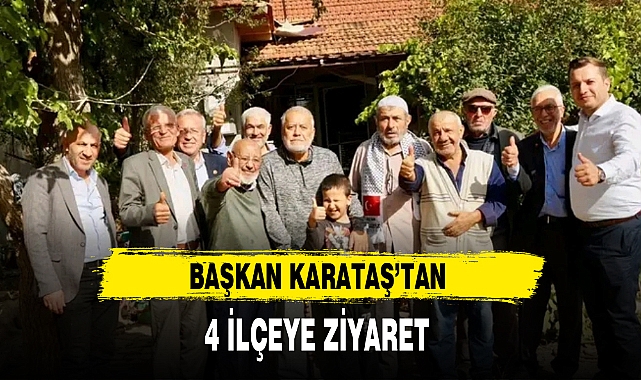 BAŞKAN KARATAŞ'TAN 4 İLÇEYE ZİYARET