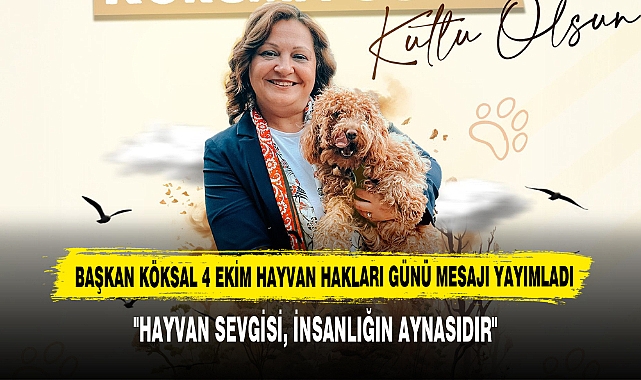 Başkan Köksal 4 Ekim Hayvan Hakları Günü Mesajı Yayımladı