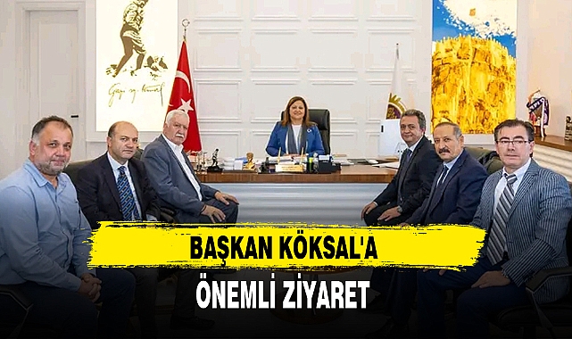 BAŞKAN KÖKSAL'A ÖNEMLİ ZİYARET