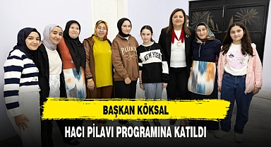 BAŞKAN KÖKSAL, HACI PİLAVI PROGRAMINA KATILDI