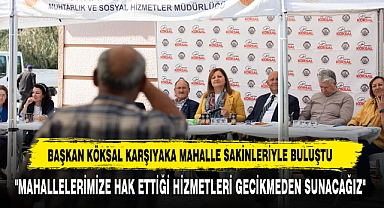 BAŞKAN KÖKSAL KARŞIYAKA MAHALLE SAKİNLERİYLE BULUŞTU