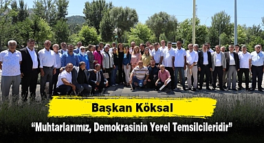 Başkan Köksal: “Muhtarlarımız, Demokrasinin Yerel Temsilcileridir”