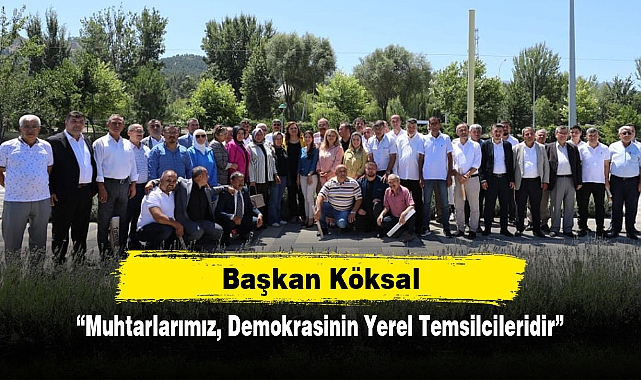 Başkan Köksal: “Muhtarlarımız, Demokrasinin Yerel Temsilcileridir”
