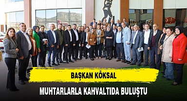 BAŞKAN KÖKSAL, MUHTARLARLA KAHVALTIDA BULUŞTU