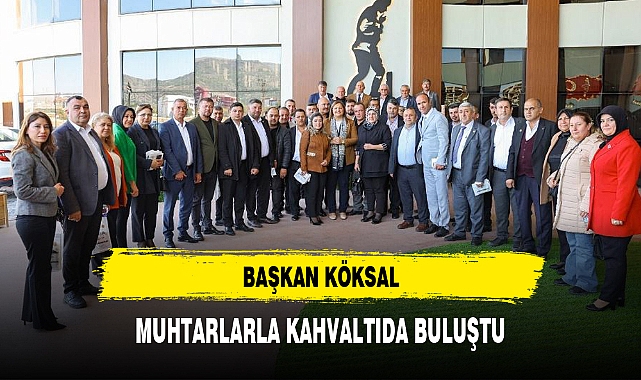 BAŞKAN KÖKSAL, MUHTARLARLA KAHVALTIDA BULUŞTU