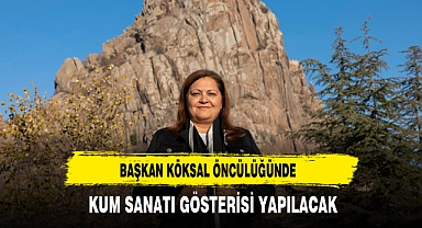 BAŞKAN KÖKSAL ÖNCÜLÜĞÜNDE KUM SANATI GÖSTERİSİ YAPILACAK
