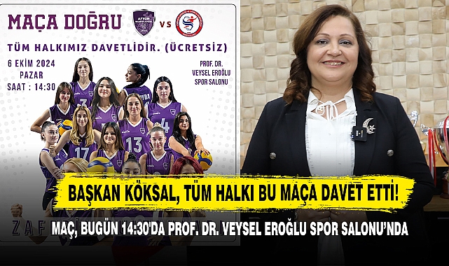 Başkan Köksal, Tüm Halkı Bu Maça Davet Etti!