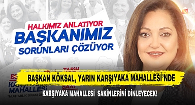 Başkan Köksal, Yarın Karşıyaka Mahallesi'nde