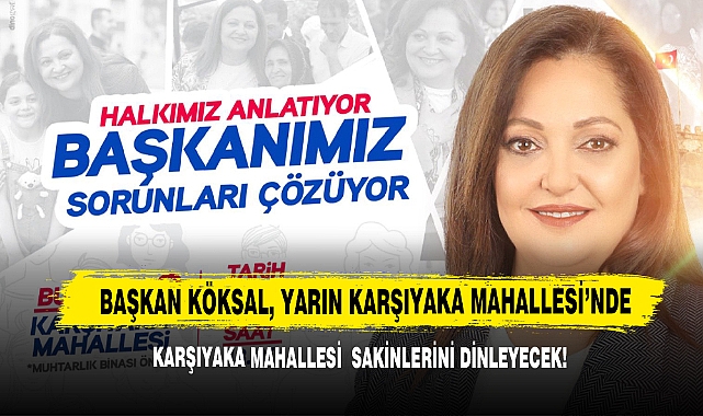 Başkan Köksal, Yarın Karşıyaka Mahallesi'nde