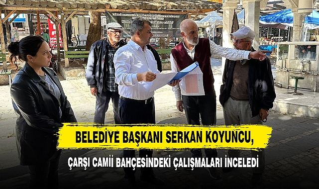 Başkan Koyuncu, Çarşı Camii Bahçesindeki Çalışmaları İnceledi