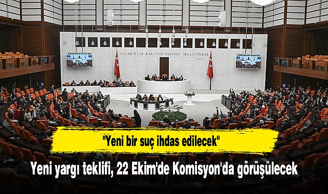 Yeni yargı teklifi, 22 Ekim'de Komisyon'da görüşülecek
