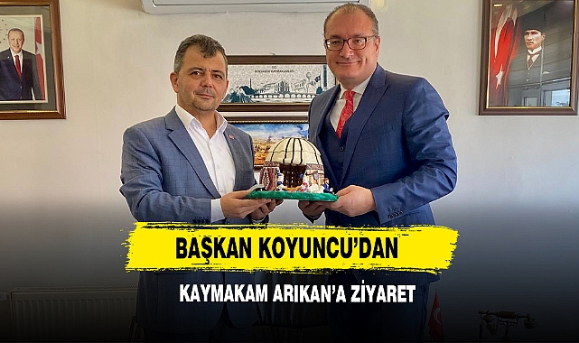 Başkan Koyuncu’dan Kaymakam Arıkan’a Ziyaret