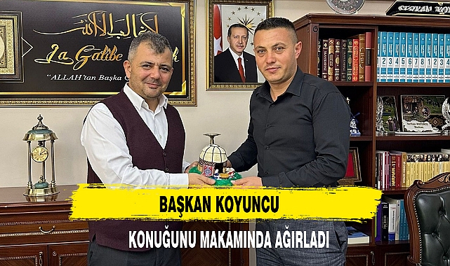 BAŞKAN KOYUNCU KONUĞUNU MAKAMINDA AĞIRLADI