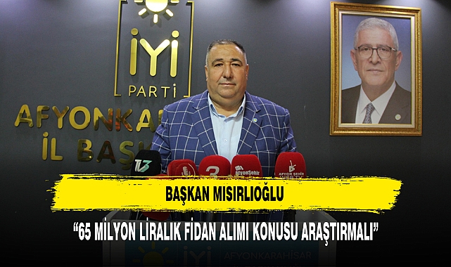 BAŞKAN MISIRLIOĞLU: “65 MİLYON LİRALIK FİDAN ALIMI KONUSU ARAŞTIRMALI”