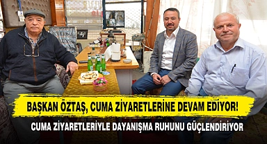 Başkan Öztaş, Cuma Ziyaretlerine Devam Ediyor!