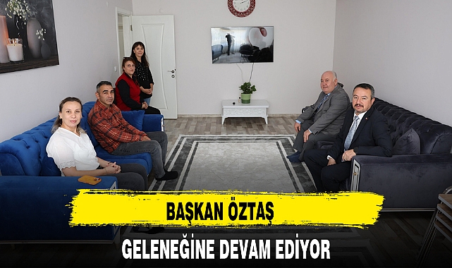 BAŞKAN ÖZTAŞ GELENEĞİNE DEVAM EDİYOR