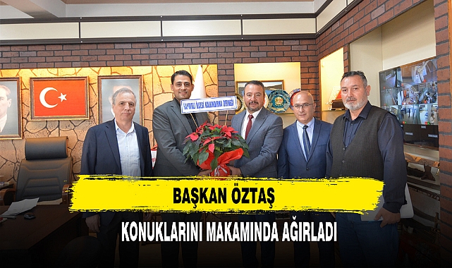 BAŞKAN ÖZTAŞ KONUKLARINI MAKAMINDA AĞIRLADI