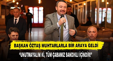 Başkan Öztaş Muhtarlarla Bir Araya Geldi