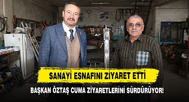 Başkan Öztaş, Sanayi Esnafını Ziyaret Etti
