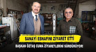 Başkan Öztaş, Sanayi Esnafını Ziyaret Etti