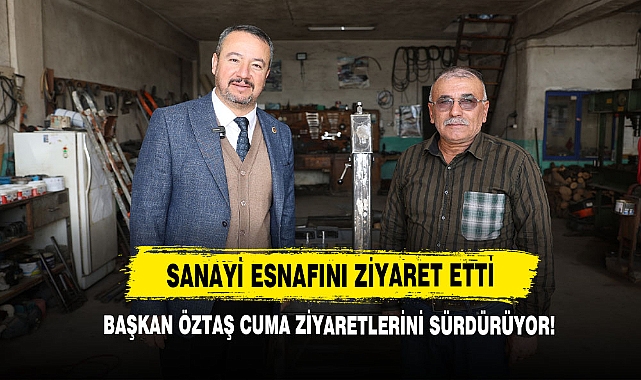 Başkan Öztaş, Sanayi Esnafını Ziyaret Etti