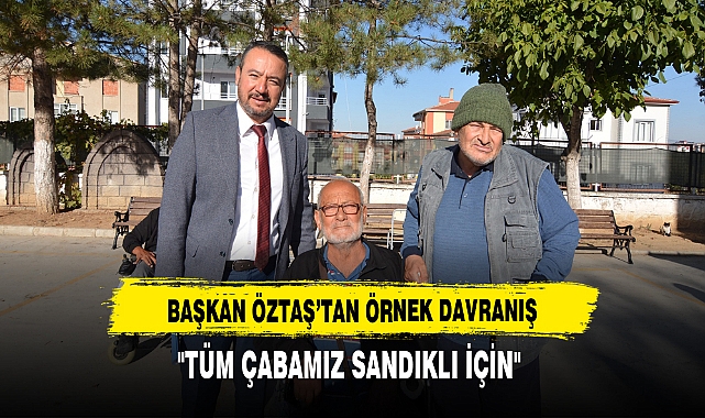 BAŞKAN ÖZTAŞ’TAN ÖRNEK DAVRANIŞ "TÜM ÇABAMIZ SANDIKLI İÇİN"