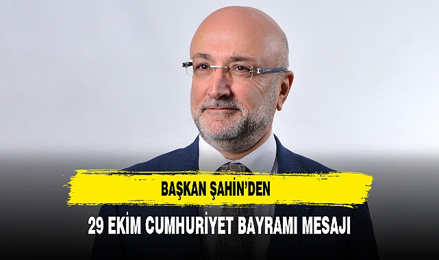 Başkan Şahin'den 29 Ekim Cumhuriyet Bayramı Mesajı