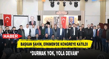 BAŞKAN ŞAHİN, ERKMEN'DE KONGREYE KATILDI