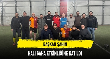 BAŞKAN ŞAHİN, HALI SAHA ETKİNLİĞİNE KATILDI
