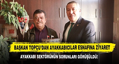 Başkan Topçu’dan Ayakkabıcılar Esnafına Ziyaret