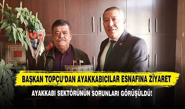 Başkan Topçu’dan Ayakkabıcılar Esnafına Ziyaret