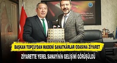 Başkan Topçu’dan Madeni Sanatkârlar Odasına Ziyaret