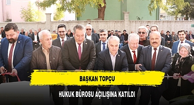 BAŞKAN TOPÇU, HUKUK BÜROSU AÇILIŞINA KATILDI