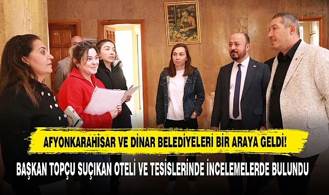Başkan Topçu Suçıkan Oteli ve Tesislerinde İncelemelerde Bulundu